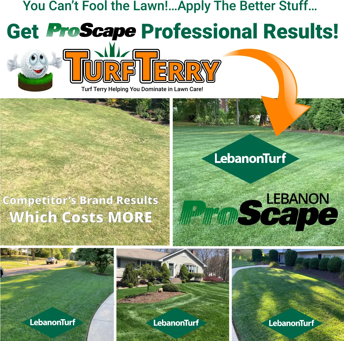 URF T ERRY T Turf Terry Helping You Dominate in Lawn Care! Get                    Professional Results! LEBANON You Can’t Fool the Lawn!…Apply The Better Stuff… Competitor’s Brand Results Which Costs MORE